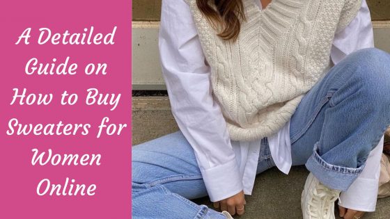 A Detailed Guide on How to Buy Sweaters for Women Online